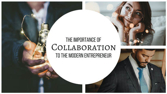 The Importance of Collaboration to a Modern Entrepreneur